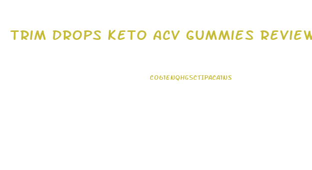 Trim Drops Keto Acv Gummies Review