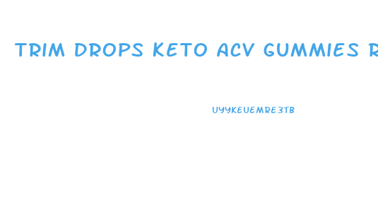 Trim Drops Keto Acv Gummies Review