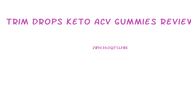 Trim Drops Keto Acv Gummies Reviews