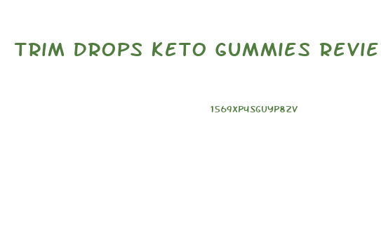 Trim Drops Keto Gummies Reviews