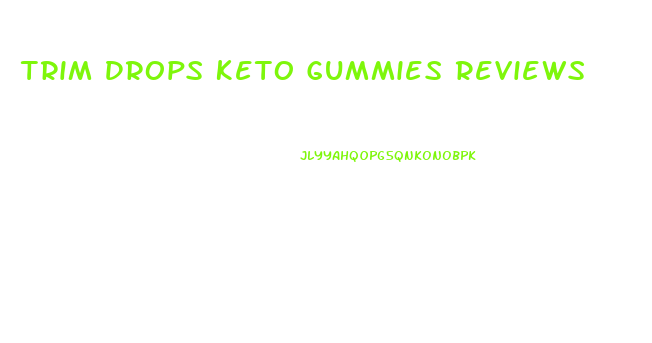 Trim Drops Keto Gummies Reviews