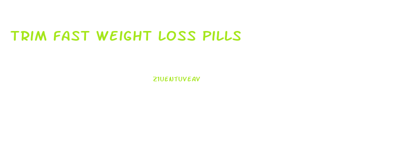 Trim Fast Weight Loss Pills