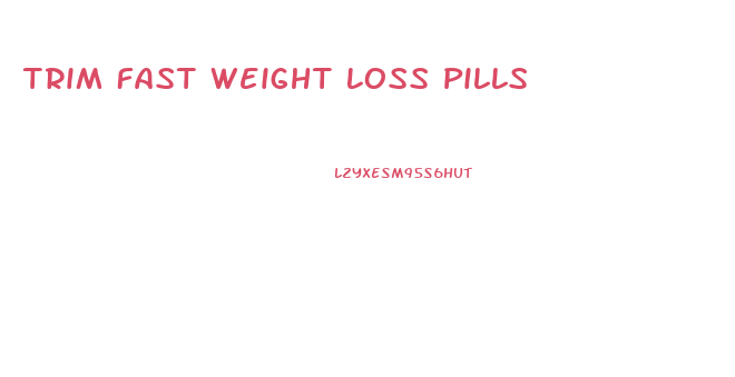 Trim Fast Weight Loss Pills