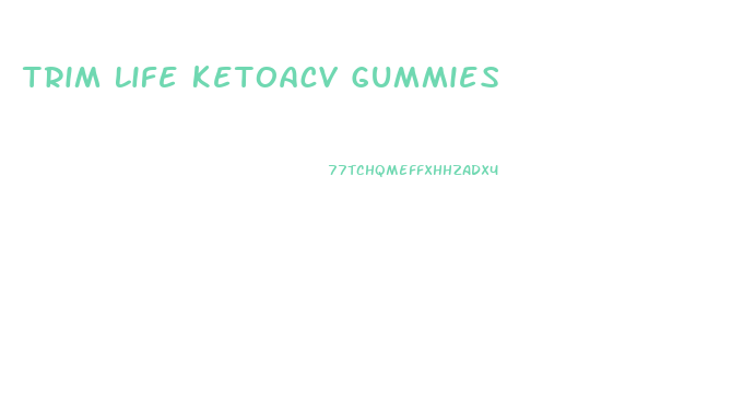 Trim Life Ketoacv Gummies