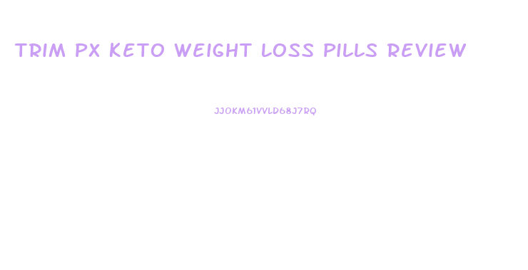 Trim Px Keto Weight Loss Pills Review