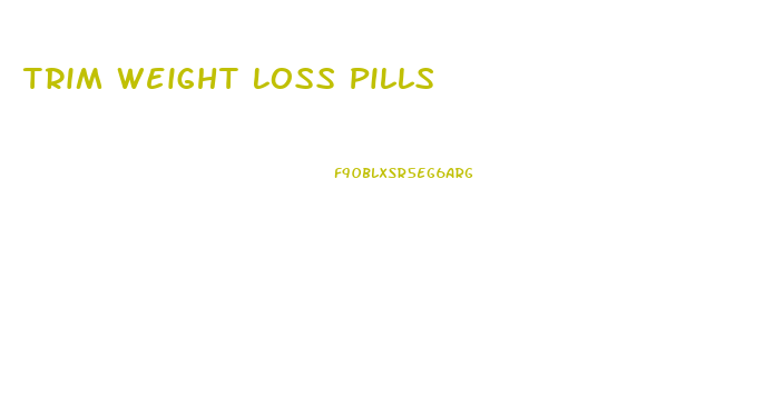 Trim Weight Loss Pills