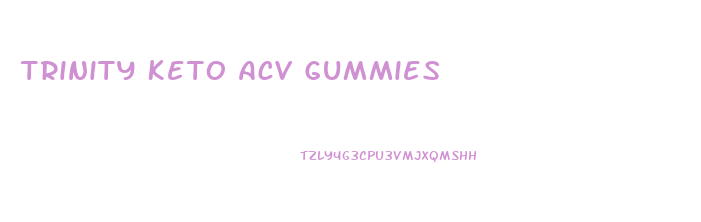 Trinity Keto Acv Gummies