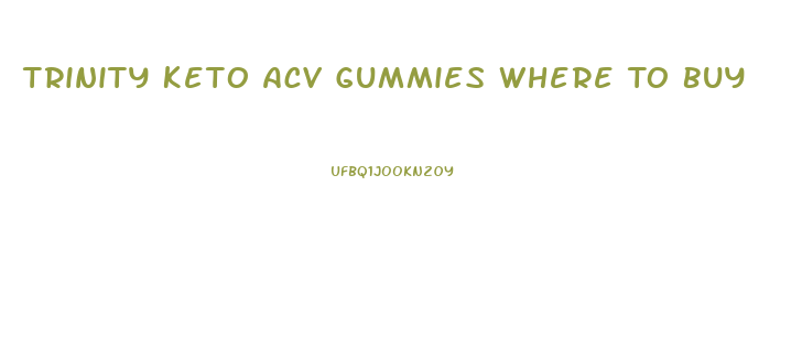 Trinity Keto Acv Gummies Where To Buy