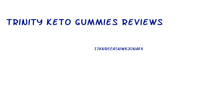 Trinity Keto Gummies Reviews