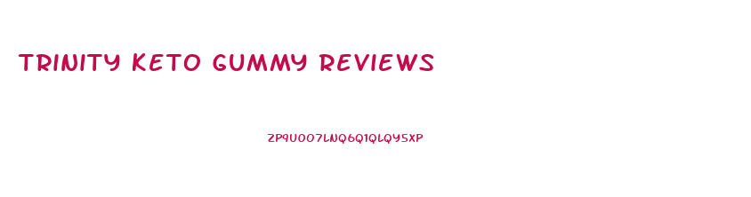 Trinity Keto Gummy Reviews