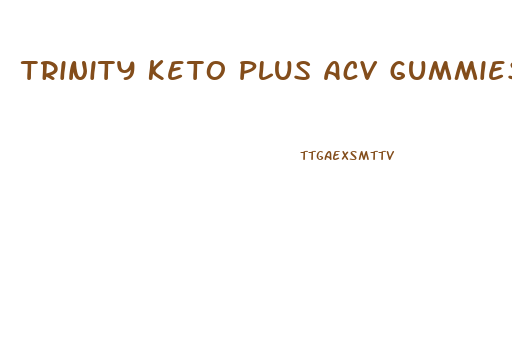 Trinity Keto Plus Acv Gummies