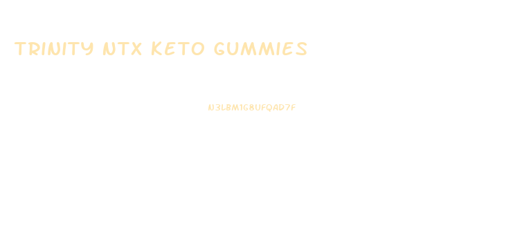 Trinity Ntx Keto Gummies