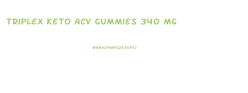 Triplex Keto Acv Gummies 340 Mg