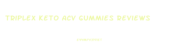 Triplex Keto Acv Gummies Reviews