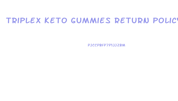 Triplex Keto Gummies Return Policy