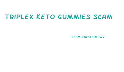 Triplex Keto Gummies Scam