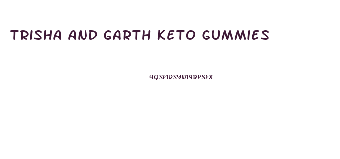 Trisha And Garth Keto Gummies