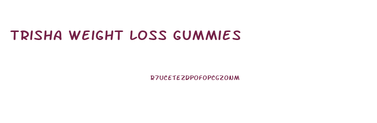 Trisha Weight Loss Gummies