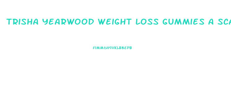 Trisha Yearwood Weight Loss Gummies A Scam