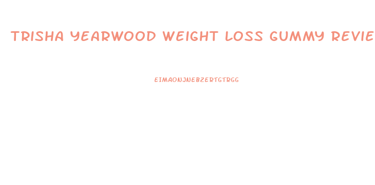 Trisha Yearwood Weight Loss Gummy Reviews