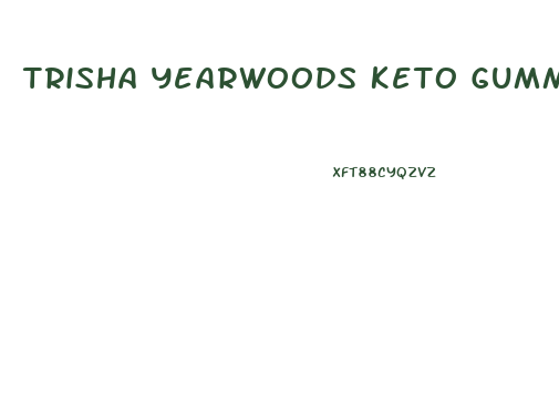 Trisha Yearwoods Keto Gummies
