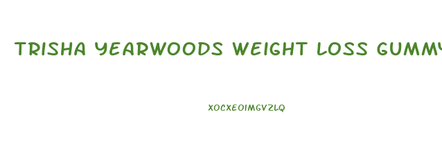 Trisha Yearwoods Weight Loss Gummy