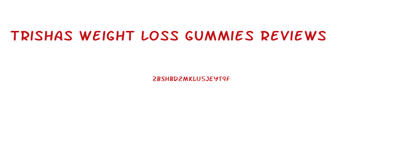 Trishas Weight Loss Gummies Reviews