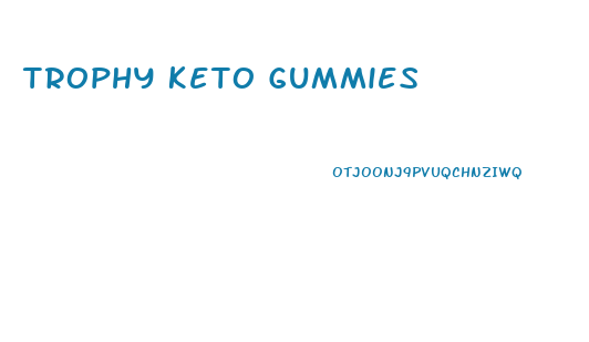 Trophy Keto Gummies