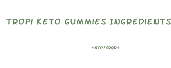 Tropi Keto Gummies Ingredients