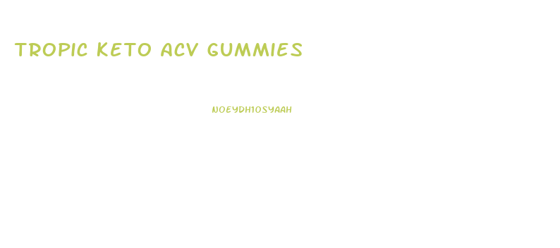 Tropic Keto Acv Gummies