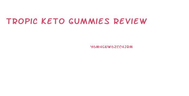 Tropic Keto Gummies Review
