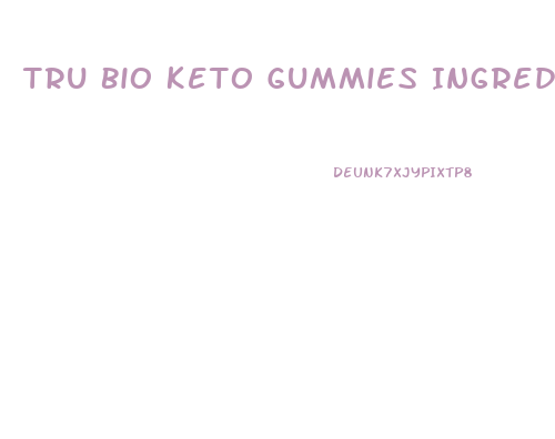 Tru Bio Keto Gummies Ingredients