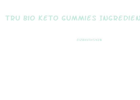 Tru Bio Keto Gummies Ingredients List