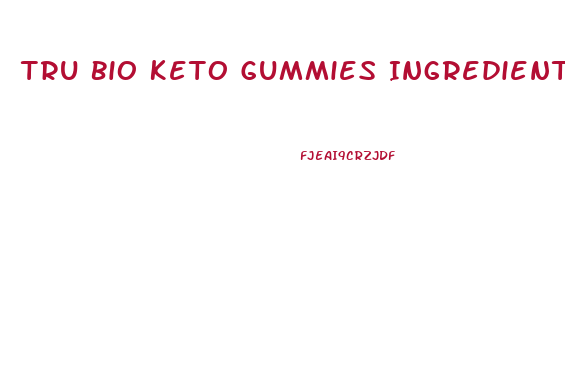 Tru Bio Keto Gummies Ingredients List