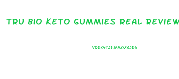 Tru Bio Keto Gummies Real Reviews