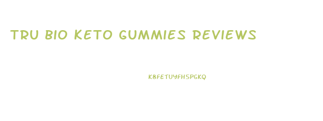 Tru Bio Keto Gummies Reviews