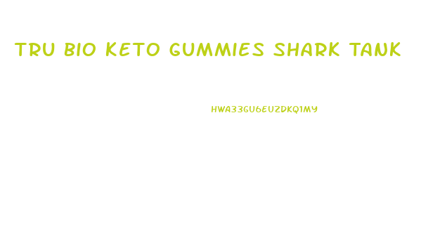 Tru Bio Keto Gummies Shark Tank