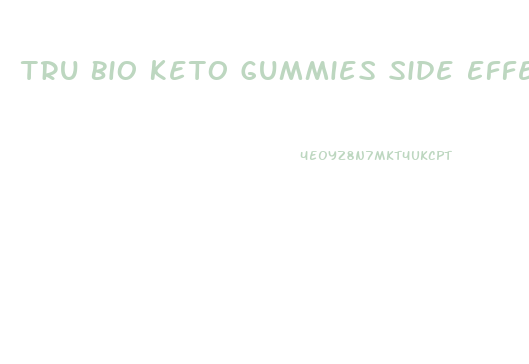 Tru Bio Keto Gummies Side Effects