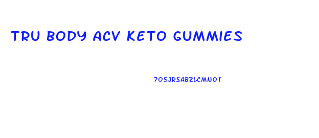 Tru Body Acv Keto Gummies