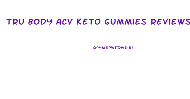 Tru Body Acv Keto Gummies Reviews