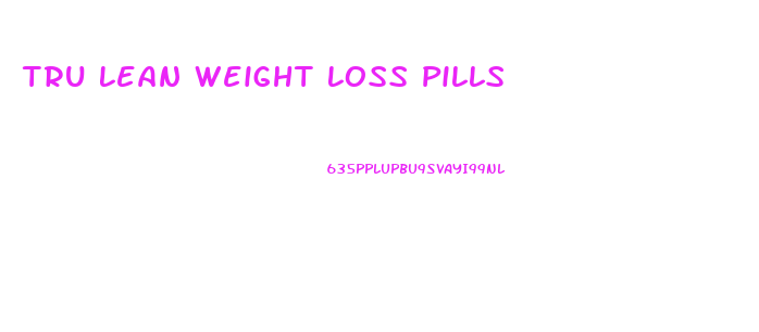 Tru Lean Weight Loss Pills