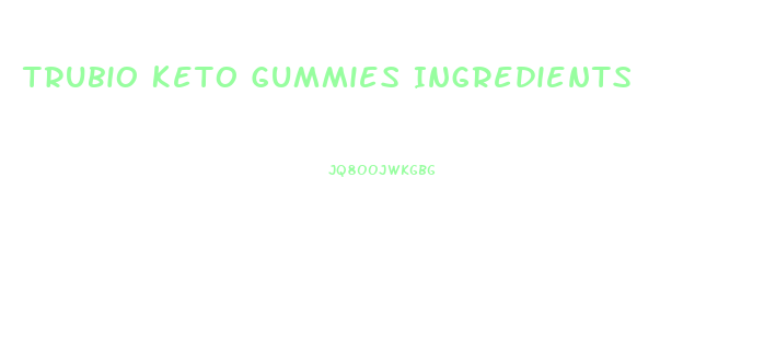 Trubio Keto Gummies Ingredients