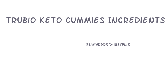 Trubio Keto Gummies Ingredients